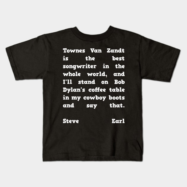 Steve Earl Quote Townes Van Zandt Kids T-Shirt by BubbleMench